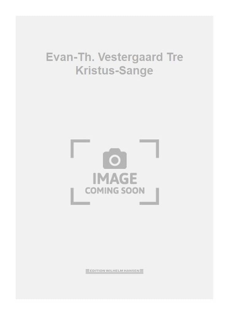 Evan-Th. Vestergaard Tre Kristus-Sange